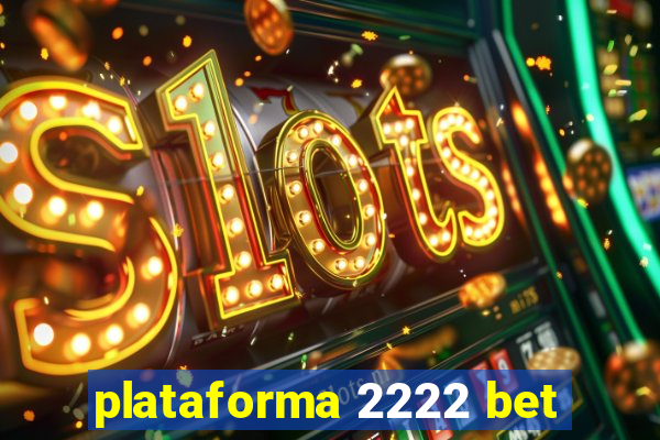 plataforma 2222 bet